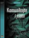 Komunikujte s jistotou - Více než 1000 rad a návodů, jak dosáhnout co nejlepšího účinku při jednání