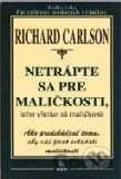 Netrápte sa pre maličkosti, lebo všetko sú maličkosti