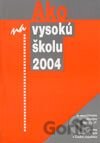 Ako na vysokú školu 2004