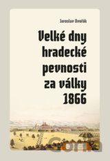 Velké dny hradecké pevnosti za války 1866