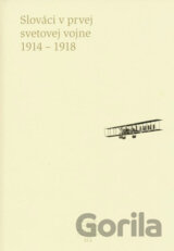 Slováci v prvej svetovej vojne 1914 - 1918