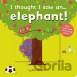I thought I saw an... elephant!