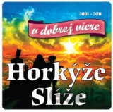 Horkýže Slíže: V dobrej viere 2001 - 2011