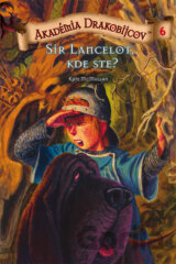 Akadémia drakobijcov 6 - Sir Lancelot, kde ste?