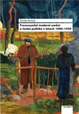 Francouzské moderní umění a česká politika v letech 1900 - 1939