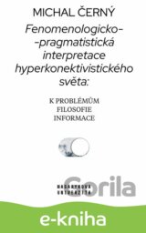 Fenomenologicko-pragmatistická interpretace hyperkonektivistického světa: k problémům filosofie informace