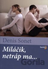 Miláčik, netráp ma...