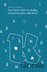 Proč byste měli číst Kafku, než promarníte svůj život