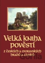 Velká kniha pověstí z českých a moravských hradů a zámků