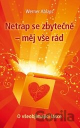 Netrap se zbytečně - měj vše rád
