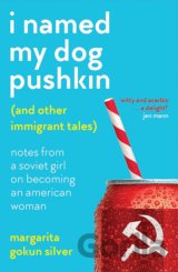 I Named My Dog Pushkin (And Other Immigrant Tales)