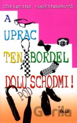 A uprac ten bordel dolu pod schodmi!