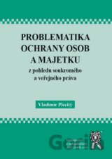 Problematika ochrany osob a majetku z pohledu soukromého a veřejného práva