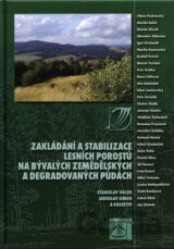 Zakládání a stabilizace lesních porostů na bývalých zemědělských a degradovaných půdách