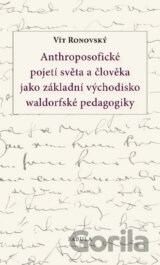 Anthroposofické pojetí světa a člověka jako základní východisko waldorfské pedagogiky