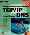 Velký průvodce protokoly TCP/IP a systémem DNS