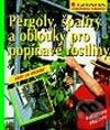 Pergoly, špalíry a oblouky na popínavé rostliny