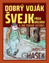 Dobrý voják Švejk před válkou a jiné podivné historky