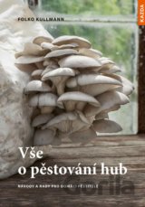 Vše o pěstování hub - Návody a rady pro domácí pěstitele