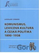 Komunismus, levicová kultura a česká politika 1890-1938