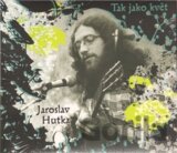 Hutka Jaroslav - Tak Jako Kvet