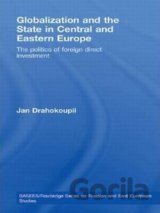 Globalization and the State in Central and Eastern Europe: The Politics of Foreign Direct Investment