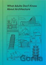 What Adults Don't Know About Architecture