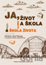 Ja, život a škola alebo Škola života