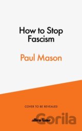 How to Stop Fascism : History, Ideology, Resistance