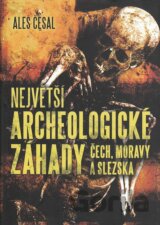 Největší archeologické záhady Čech, Moravy a Slezska