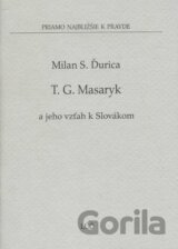 Tomáš G. Masaryk a jeho vzťah k Slovákom