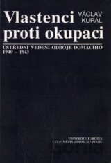 Vlastenci proti okupaci: ústřední vedení odboje domácího 1940-1943