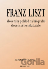 Franz Liszt - slovenský pohled na biografii slovenského skladatele