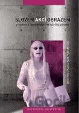 Slovem, akcí, obrazem: Příspěvek k interdisciplinaritě tvůrčího procesu