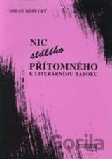 Nic stálého přítomného - K literárnímu baroku