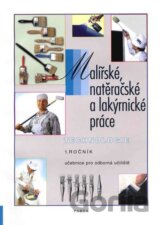 Malířské, natěračské a lakýrnické práce – technologie 1. díl (1. roč.) - učebnice pro odborná učiliště