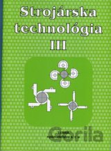 Strojárska technológia III.