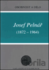 Josef Pelnář (1872-1964) - Osobnost a dílo