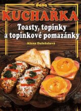 Kuchařka - Toasty, topinky a topinkové pomazánky
