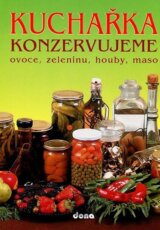 Kuchařka - Konzervujeme ovoce, zeleninu, houby, maso