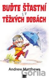Buďte šťastní i v těžkých dobách