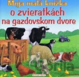 Moja malá knižka o zvieratkách na gazdovskom dvore