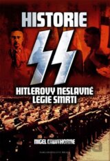 Historie SS - Hitlerovy neslavné legie smrti