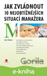 Jak zvládnout 10 nejobtížnějších situací manažera