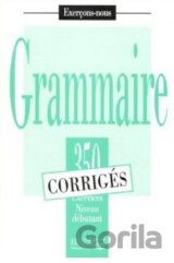 Grammaire - 350 exercices - Débutant Corrigés