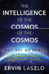 The Intelligence of the Cosmos : Why Are We Here? New Answers from the Frontiers of Science