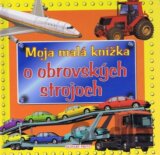 Moja malá knižka o obrovských strojoch