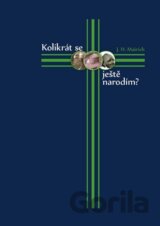 Kolikrát se ještě narodím?