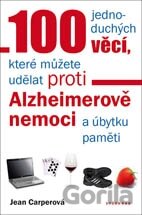 100 jednoduchých věcí, které můžete udělat proti Alzheimerově nemoci a úbytku paměti
