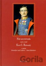 Náš arcivévoda císař a král Karel I. Rakouský